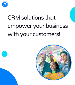 CRM solutions that empower your business
with your customers!